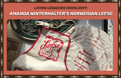 Living Legacies Highlight: Amanda Winterhalter’s Norwegian Lefse